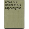Notes Sur Daniel Et Sur L'Apocalypse... door N.C. Magnin