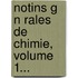 Notins G N Rales De Chimie, Volume 1...