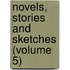 Novels, Stories And Sketches (Volume 5)