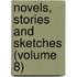 Novels, Stories And Sketches (Volume 8)