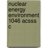 Nuclear Energy Environment 1046 Acsss C by Chien M. Wai