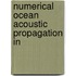 Numerical Ocean Acoustic Propagation in