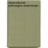 Observationes Pathologico-Anatomicae... door Jakob Konrad Flachsland