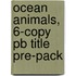 Ocean Animals, 6-copy Pb Title Pre-pack