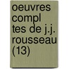 Oeuvres Compl Tes De J.J. Rousseau (13) door Jean Jacques Rousseau