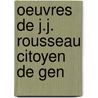 Oeuvres De J.J. Rousseau Citoyen De Gen by Jean Jacques Rousseau