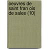 Oeuvres De Saint Fran Ois De Sales (10) door Saint Francis