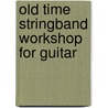 Old Time Stringband Workshop for Guitar door Jane Keefer