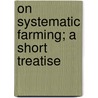 On Systematic Farming; A Short Treatise door Samuel Waters Allerton