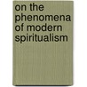 On The Phenomena Of Modern Spiritualism door William Benjamin Hayden