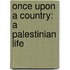 Once Upon A Country: A Palestinian Life