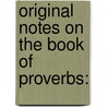 Original Notes On The Book Of Proverbs: door Solomon Caesar Malan