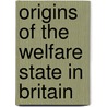 Origins of the Welfare State in Britain door Nicholas Deakin