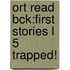 Ort Read Bck:first Stories L 5 Trapped!