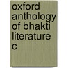 Oxford Anthology Of Bhakti Literature C door Andrew Schelling