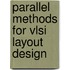 Parallel Methods For Vlsi Layout Design