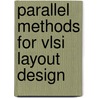 Parallel Methods For Vlsi Layout Design by Ravikumar