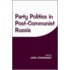 Party Politics In Post-Communist Russia