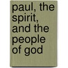 Paul, The Spirit, And The People Of God by Gordon Fee