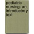Pediatric Nursing: An Introductory Text