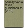Pennsylvania Taxes, Guidebook To (2012) door Shelby D. Bennett