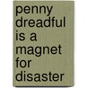 Penny Dreadful Is A Magnet For Disaster by Jonna Nadin