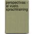 Perspectivas - Al vuelo. Sprachtraining