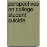 Perspectives On College Student Suicide door Ralph L.V. Rickgarn