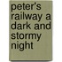 Peter's Railway A Dark And Stormy Night