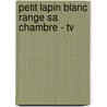 Petit Lapin Blanc Range Sa Chambre - Tv door Fabienne Boisnard