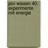 Pixi Wissen 40: Experimente mit Energie door Cordula Thörner