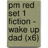 Pm Red Set 1 Fiction - Wake Up Dad (X6)