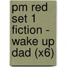 Pm Red Set 1 Fiction - Wake Up Dad (X6) by Beverley Randell