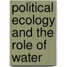 Political Ecology And The Role Of Water by Gerhard Lichtenthaeler