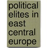 Political Elites In East Central Europe door Nicole Gallina