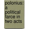 Polonius: A Political Farce In Two Acts by Victor Cilinca