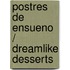 Postres de ensueno / Dreamlike Desserts