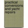 Practical Conversions And Yacht Repairs by Michael Verney