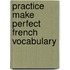 Practice Make Perfect French Vocabulary