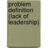 Problem Definition (Lack Of Leadership) door Jeffrey Weaver