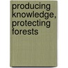 Producing Knowledge, Protecting Forests door Light Carruyo