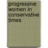 Progressive Women In Conservative Times