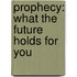 Prophecy: What The Future Holds For You