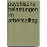 Psychische Belastungen im Arbeitsalltag door Nadine Schuster