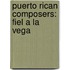 Puerto Rican Composers: Fiel A La Vega