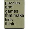 Puzzles and Games That Make Kids Think! by Teacher Created Resources
