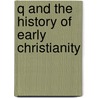 Q And The History Of Early Christianity by Christopher M. Tuckett