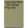 Rassenkonflikte - Die Rodney King Riots door Fabian Bruckschen