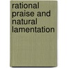 Rational Praise And Natural Lamentation door James Battersby