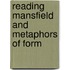 Reading Mansfield And Metaphors Of Form
